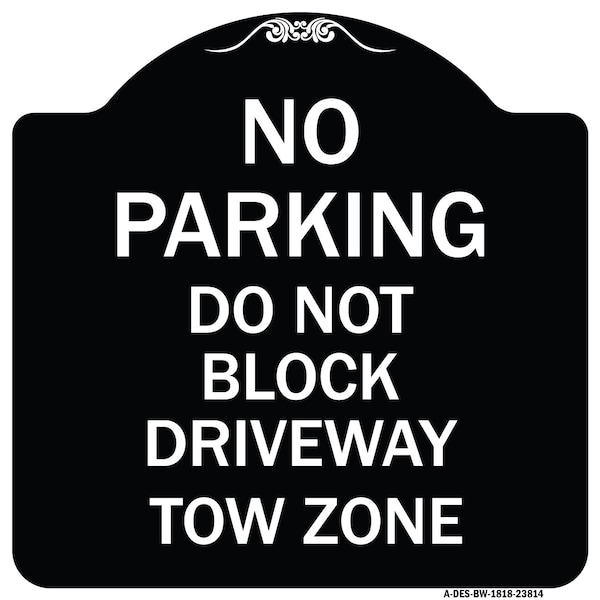 Signmission No Parking Do Not Block Driveway Tow Zone Heavy-Gauge Aluminum Sign, 18" x 18", BW-1818-23814 A-DES-BW-1818-23814 - main
